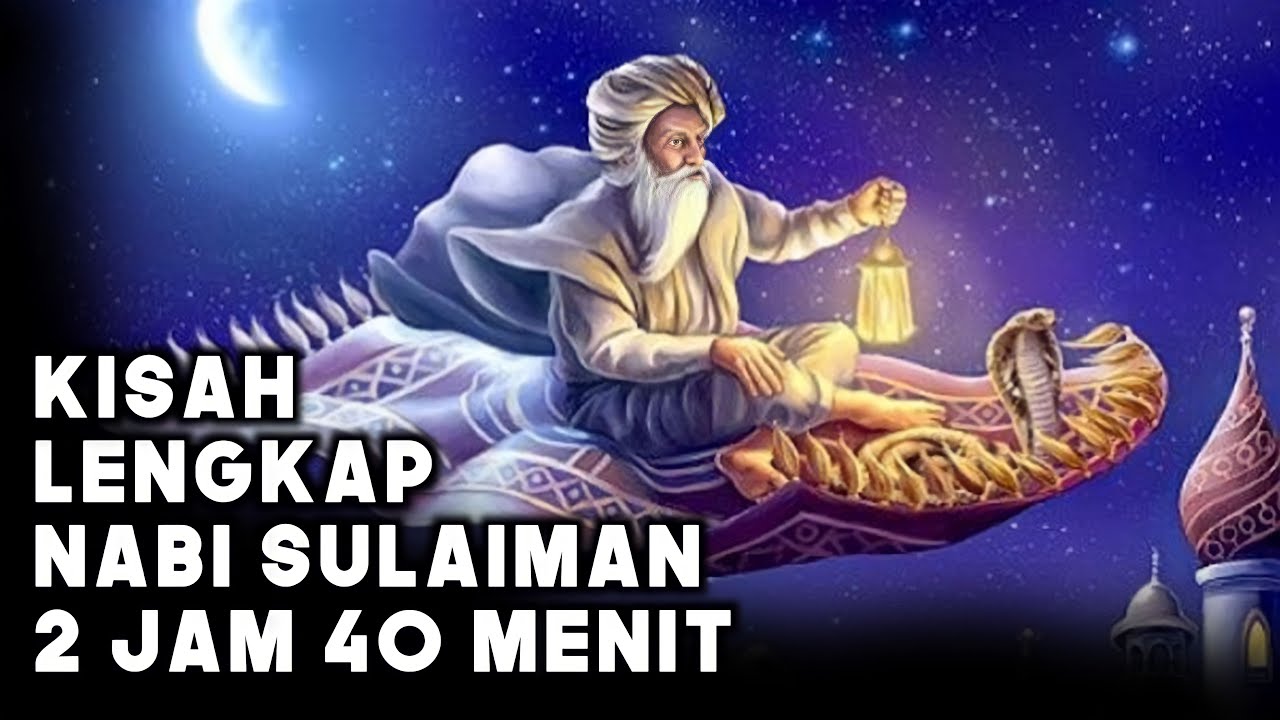Kisah Lengkap Nabi Sulaiman 2 Jam 40 Menit