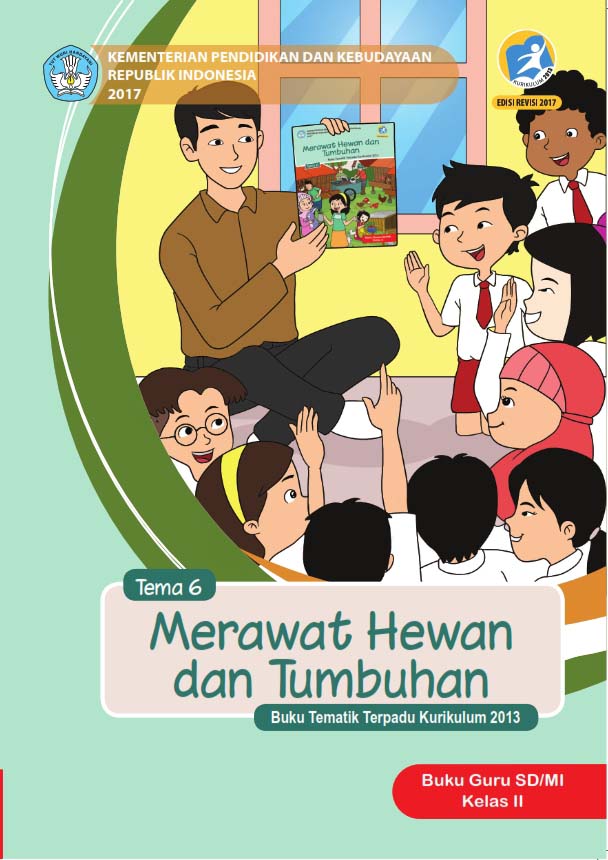 Ebook Guru Kelas 2 SD Tema 6, Merawat Hewan dan Tumbuhan, Kurikulum 2013, Edisi Revisi 2017