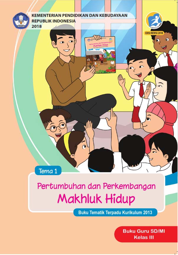 Ebook Guru Kelas 3 SD Tema 1, pertumbuhan dan Perkembangan Makhluk Hidup, Kurikulum 2013, Edisi Revisi 2018