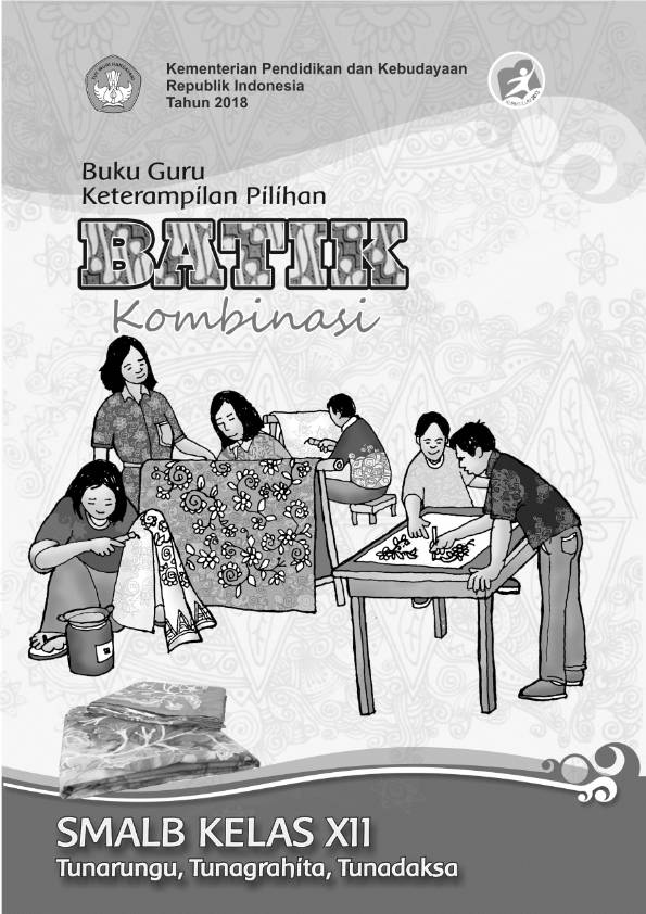 Buku Guru Keterampilan Pilihan Batik Kombinasi Tunarungu, Tunagrahita, Tunadaksa SMALB Kelas XII