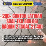 200 Soal TKA Biologi SMA/MA/SMK/MAK Terbaru 2025 Lengkap Jawaban & Pembahasan – Bagian 2 (Soal 21–40)