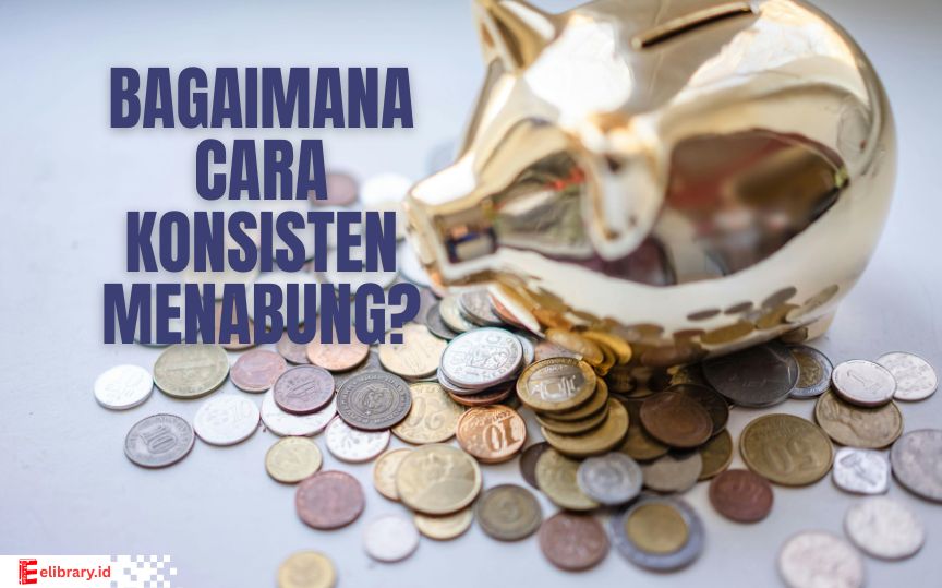 Tips konsisten menabung setiap bulan untuk masa depan"