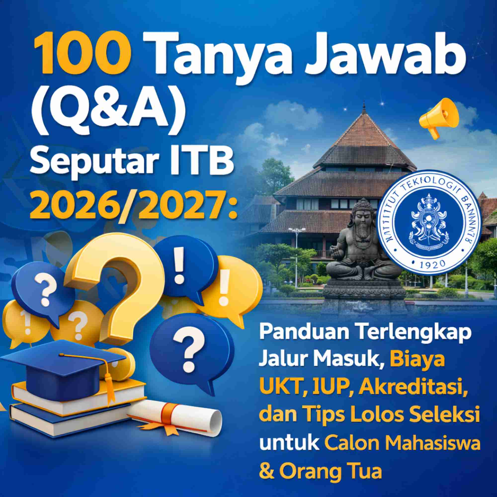 100 Tanya Jawab (Q&A) Seputar ITB 20262027 Panduan Terlengkap Jalur Masuk, Biaya UKT, IUP, Akreditasi,