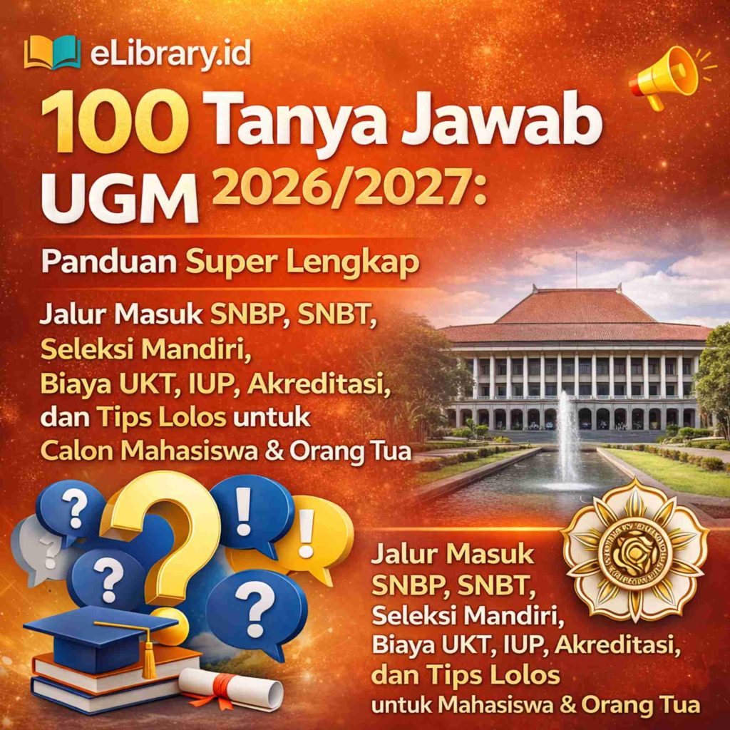 100 Tanya Jawab UGM 20262027 Panduan Super Lengkap Jalur Masuk SNBP, SNBT, Seleksi Mandiri, Biaya UKT, IUP, Akreditasi, dan Tips Lolos untuk Calon Mahasiswa & Orang Tua