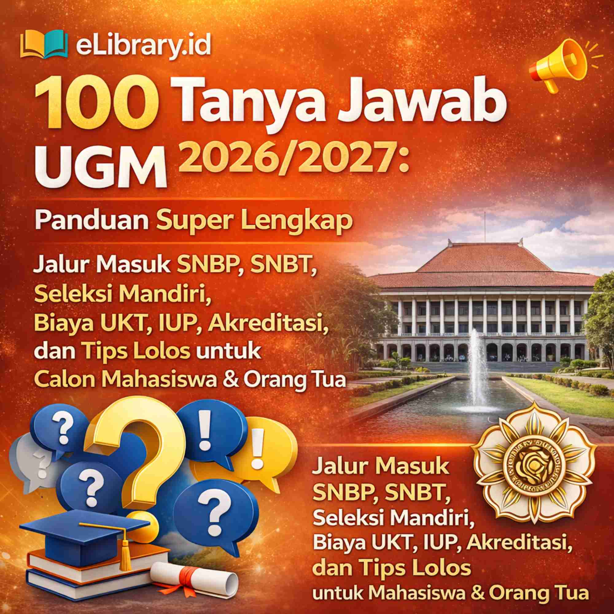 100 Tanya Jawab UGM 20262027 Panduan Super Lengkap Jalur Masuk SNBP, SNBT, Seleksi Mandiri, Biaya UKT, IUP, Akreditasi, dan Tips Lolos untuk Calon Mahasiswa & Orang Tua